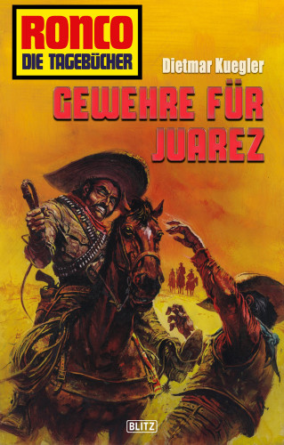 Dietmar Kuegler: Ronco - Die Tagebücher 28: Gewehre für Juarez
