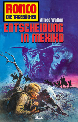 Alfred Wallon: Ronco - Die Tagebücher 33: Entscheidung in Mexiko