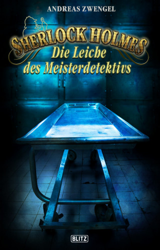 Andreas Zwengel: Sherlock Holmes - Neue Fälle 31: Die Leiche des Meisterdetektivs