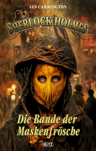 Ian Carrington: Sherlock Holmes - Neue Fälle 41: Die Bande der Maskenfrösche