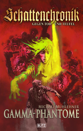 Michael Mühlehner: Schattenchronik - Gegen Tod und Teufel 07: Gamma-Phantome