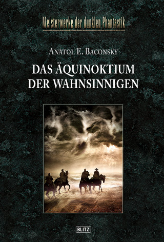 Anatol E. Baconsky: Meisterwerke der dunklen Phantastik 05: DAS ÄQUINOKTIUM DER WAHNSINNIGEN