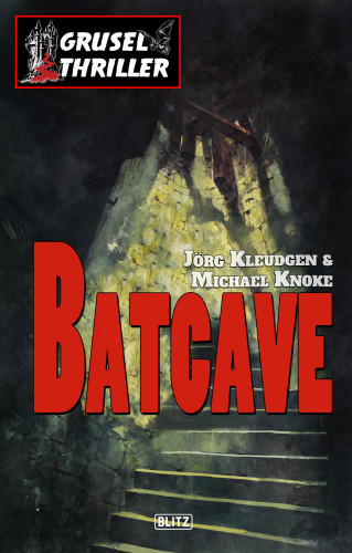 Jörg Kleudgen, Michael Knoke: Grusel-Thriller 01: Batcave