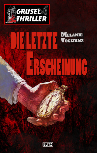 Melanie Vogltanz: Grusel-Thriller 05: Die letzte Erscheinung