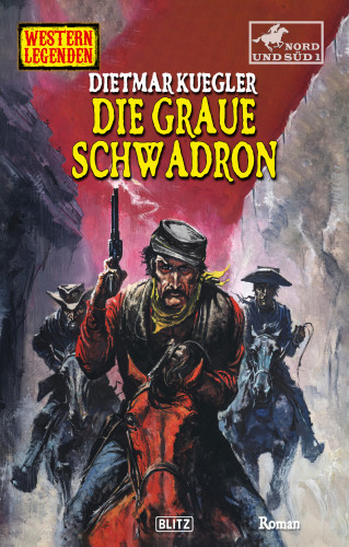 Dietmar Kuegler: Western Legenden 67: Die graue Schwadron