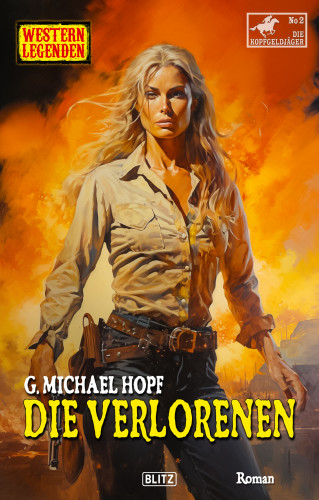 G.Michael Hopf: Western Legenden 65: Die Verlorenen