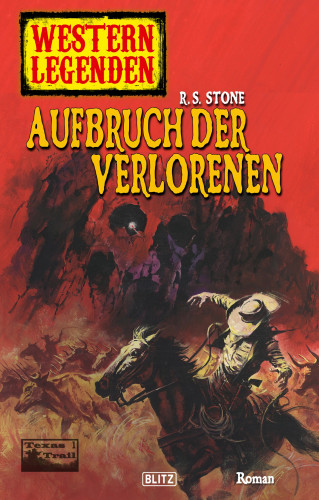 R.S. Stone: Western Legenden 16: Aufbruch der Verlorenen