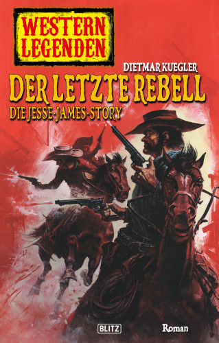 Dietmar Kuegler: Western Legenden 17: Der letzte Rebell