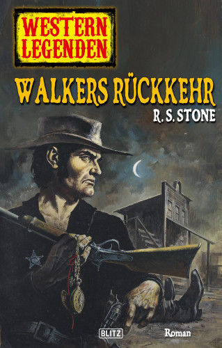 R.S. Stone: Western Legenden 18: Walkers Rückkehr