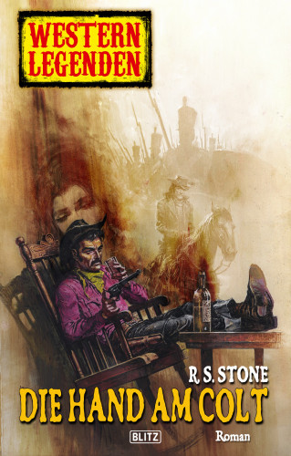 R.S. Stone: Western Legenden 20: Die Hand am Colt