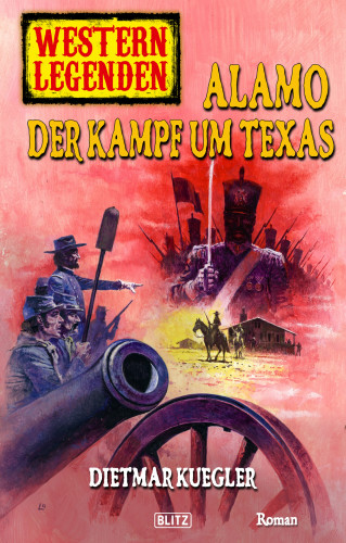Dietmar Kuegler: Western Legenden 23: Alamo - Der Kampf um Texas