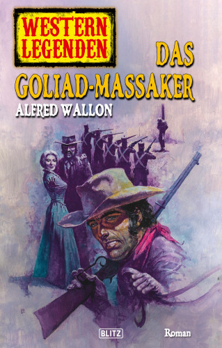 Alfred Wallon: Western Legenden 24: Das Goliad-Massaker