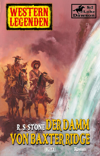 R.S. Stone: Western Legenden 26: Der Damm von Baxter Ridge
