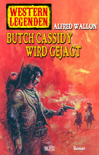 Alfred Wallon: Western Legenden 31: Butch Cassidy wird gejagt