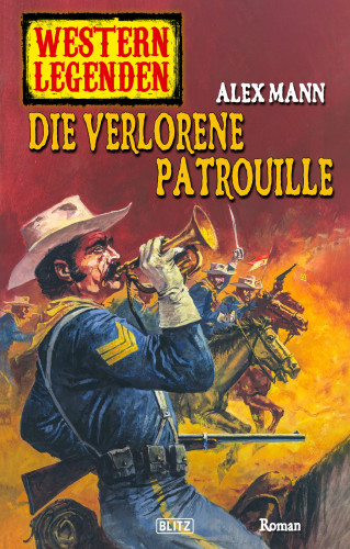 Alex Mann: Western Legenden 32: Die verlorene Patrouille