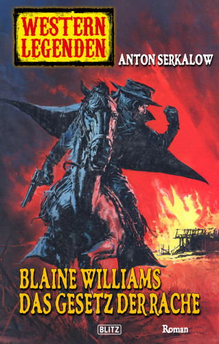 Anton Serkalow: Western Legenden 33: Blaine Williams - Das Gesetz der Rache