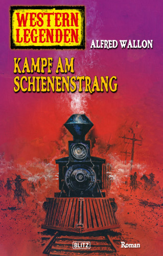 Alfred Wallon: Western Legenden 34: Kampf am Schienenstrang