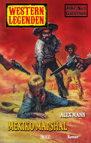 Alex Mann: Western Legenden 35: Mexiko Marshal