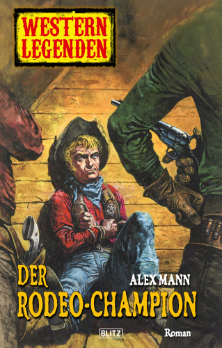 Alex Mann: Western Legenden 36: Der Rodeo-Champion