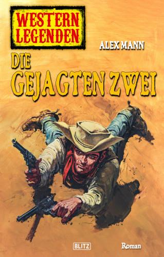 Alex Mann: Western Legenden 38: Die gejagten Zwei