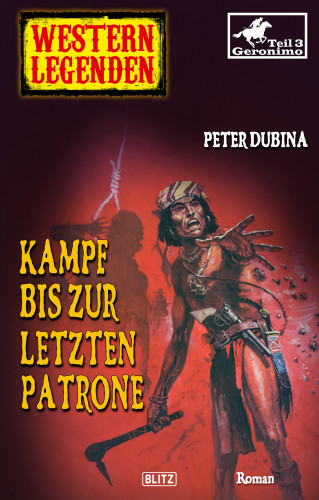 Peter Dubina: Western Legenden 41: Kampf bis zur letzten Patrone