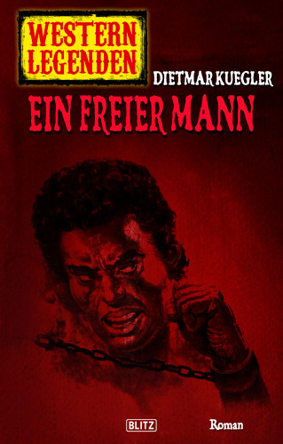 Dietmar Kuegler: Western Legenden 44: Ein freier Mann