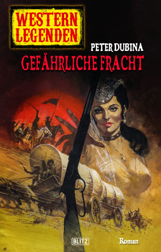 Peter Dubina: Western Legenden 46: Gefährliche Fracht