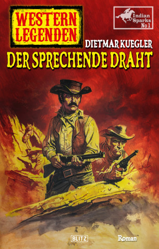 Dietmar Kuegler: Western Legenden 51: Der sprechende Draht