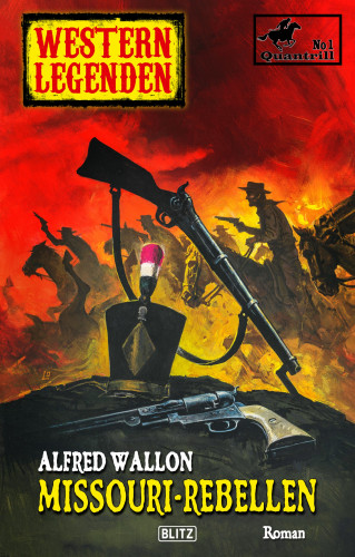 Alfred Wallon: Western Legenden 57: Missouri-Rebellen: Quantrill - Band 01