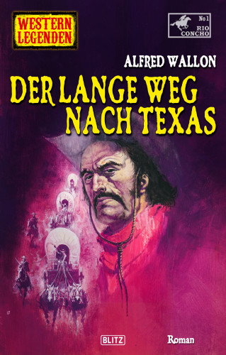 Alfred Wallon: Western Legenden 60: Der lange Weg nach Texas