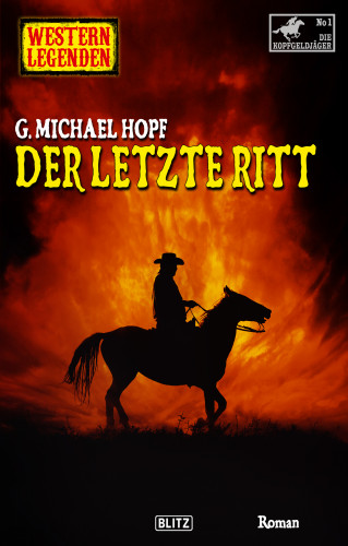 G.Michael Hopf: Western Legenden 63: Der letzte Ritt