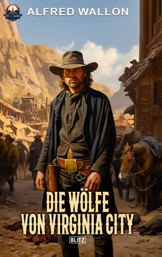 Alfred Wallon: Die Wölfe von Virginia City