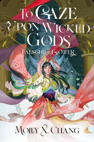 Molly X. Chang: To Gaze Upon Wicked Gods – Falsche Götter
