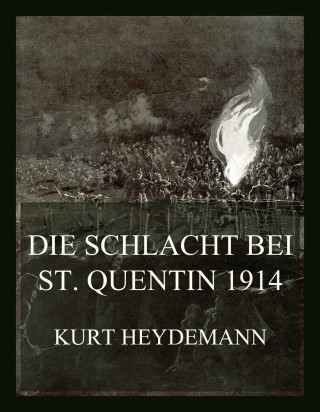 Kurt Heydemann: Die Schlacht bei St. Quentin 1914