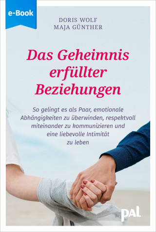 Maja Günther, Doris Wolf: Das Geheimnis erfüllter Beziehungen
