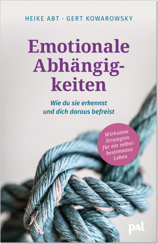 Heike Abt, Gert Kowarowsky: Emotionale Abhängigkeiten – wie du sie erkennst und dich daraus befreist