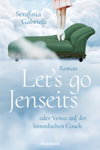 Serafinia Gabrielli: Let`s go Jenseits oder Venus auf der himmlischen Couch