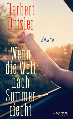 Herbert Dutzler: Wenn die Welt nach Sommer riecht