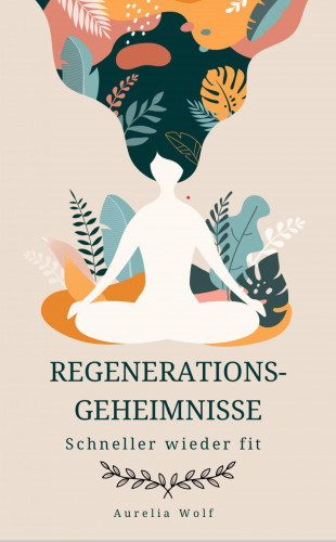 Aurelia Wolf: Regenerationsgeheimnisse
