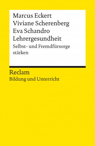 Marcus Eckert, Viviane Scherenberg, Eva Schandro: Lehrergesundheit. Anleitung zur Selbst- und Fremdfürsorge