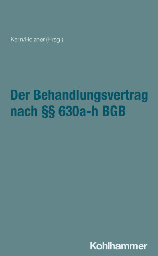 Erik Hahn, Claudia Holzner, Anja Houben, Bernd-Rüdiger Kern, Lucia Kretschmer, Andreas Manok, Marcel Reuter, Denise Wiedemann: Der Behandlungsvertrag nach §§ 630a-h BGB