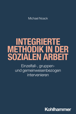 Michael Noack: Integrierte Methodik in der Sozialen Arbeit
