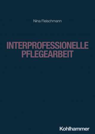Nina Fleischmann: Interprofessionelle Pflegearbeit