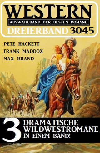 Frank Maddox, Pete Hackett, Max Brand: Western Dreierband 3045