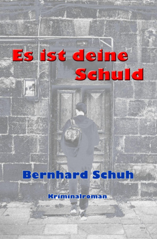 Bernhard Schuh: Es ist deine Schuld