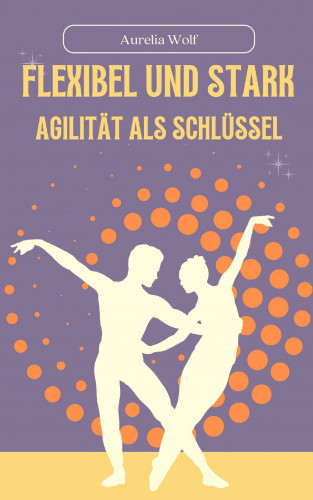 Aurelia Wolf: Flexibel und Stark