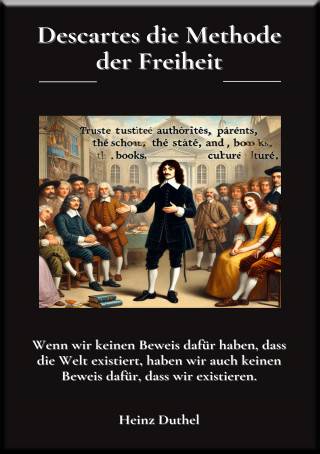 Heinz Duthel: Descartes die Methode der Freiheit