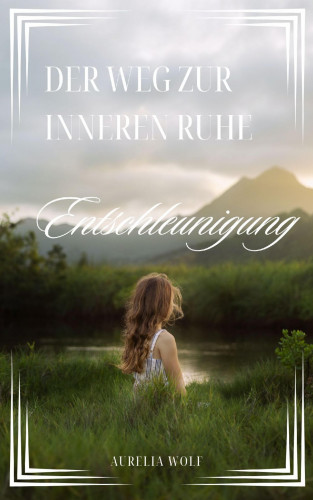 Aurelia Wolf: Der Weg zur inneren Ruhe
