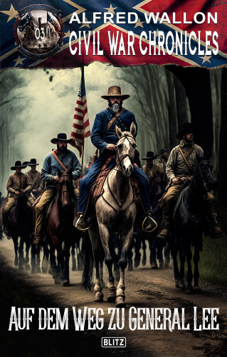 Alfred Wallon: Civil War Chronicles 03: Auf dem Weg zu General Lee