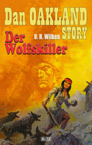 U.H. Wilken: Dan Oakland Story 17: Der Wolfskiller